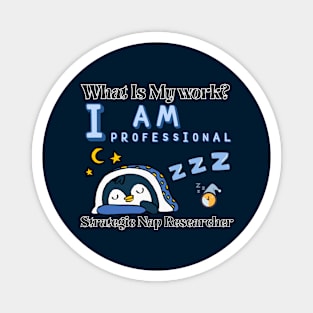 What is my work? I am a professional researcher of strategic naps Magnet